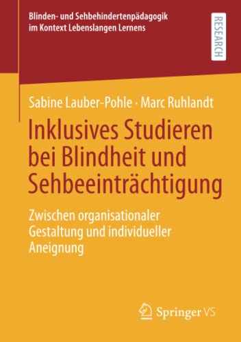 Inklusives Studieren bei Blindheit und Sehbeeinträchtigung: Zwischen organisationaler Gestaltung und individueller Aneignung (Blinden- und Sehbehindertenpädagogik im Kontext Lebenslangen Lernens)