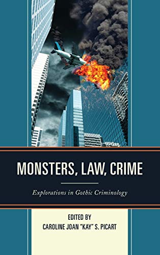 Monsters, Law, Crime: Explorations in Gothic Criminology (Fairleigh Dickinson University Press Series in Law, Culture, and the Humanities)