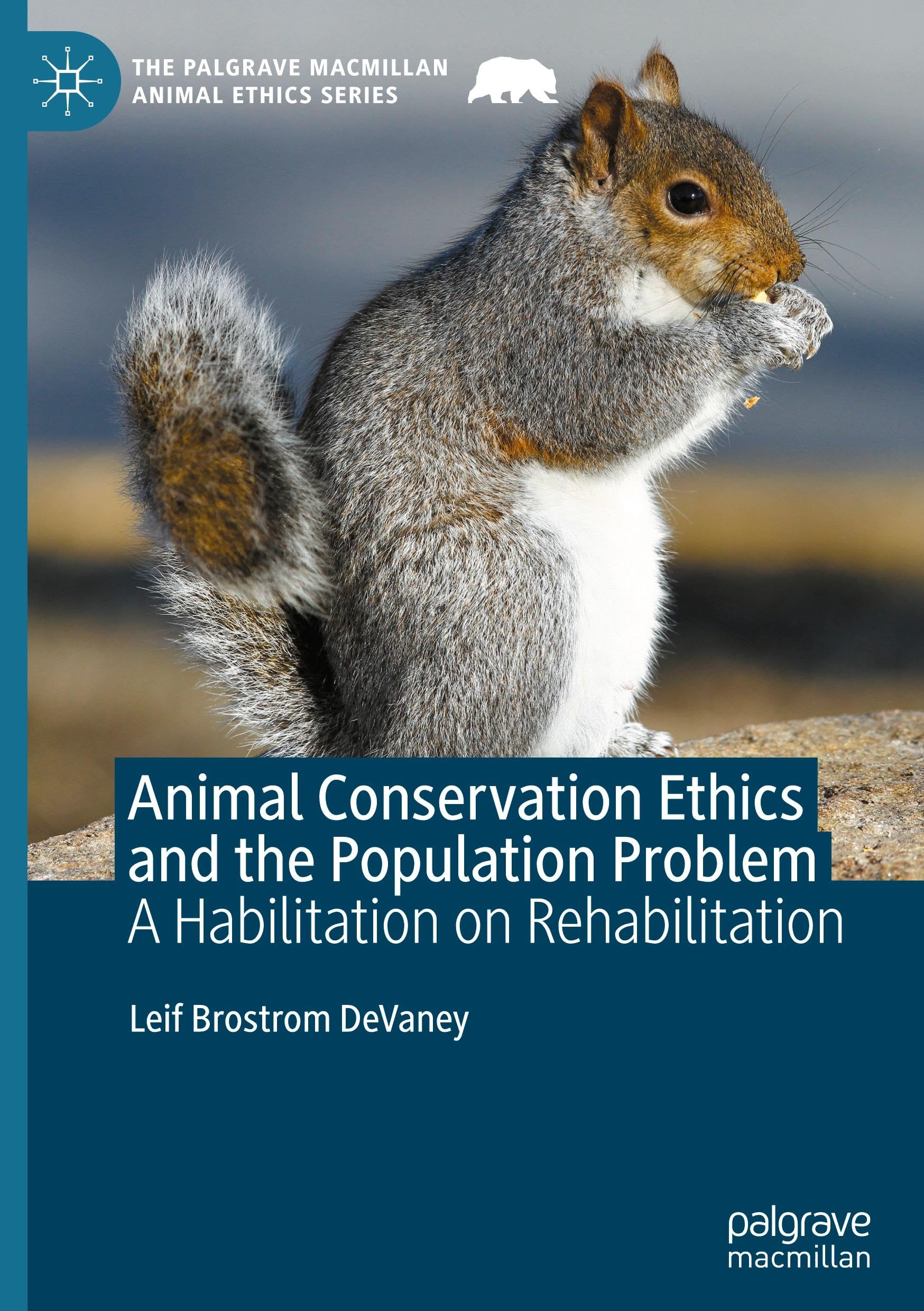 Animal Conservation Ethics and the Population Problem: A Habilitation on Rehabilitation (The Palgrave Macmillan Animal Ethics Series)