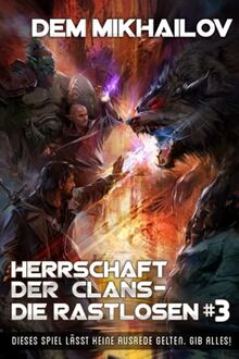 Herrschaft der Clans - Die Rastlosen (Buch 3): LitRPG-Serie