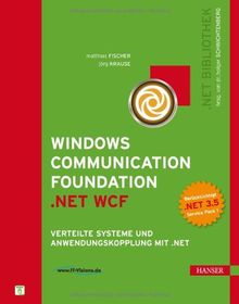 Windows Communication Foundation (.NET WCF): Verteilte Systeme und Anwendungskopplung mit .NET (.NET-Bibliothek)