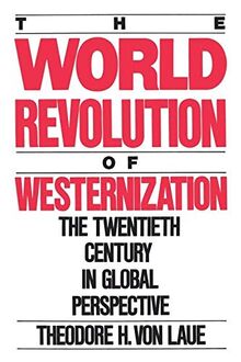 World Revolution of Westernization: The Twentieth Century in Global Perspective