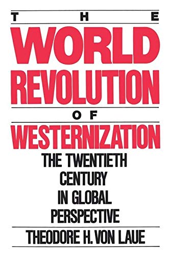 World Revolution of Westernization: The Twentieth Century in Global Perspective