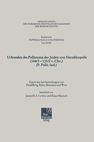 Urkunden des Politeuma der Juden von Herakleopolis (144/3-133/2 v. Chr.) (P. Polit. Iud.) (Abhandlungen der Nordrhein-Westfälischen Akademie der Wissenschaften) (German Edition)