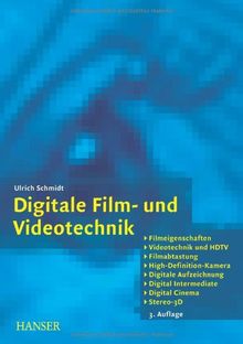 Digitale Film- und Videotechnik: Filmeigenschaften, Videotechnik und HDTV, Filmabtastung, High-Definition-Kamera, Digitale Aufzeichnung, Digital Intermediate, Digital Cinema, Stereo-3D