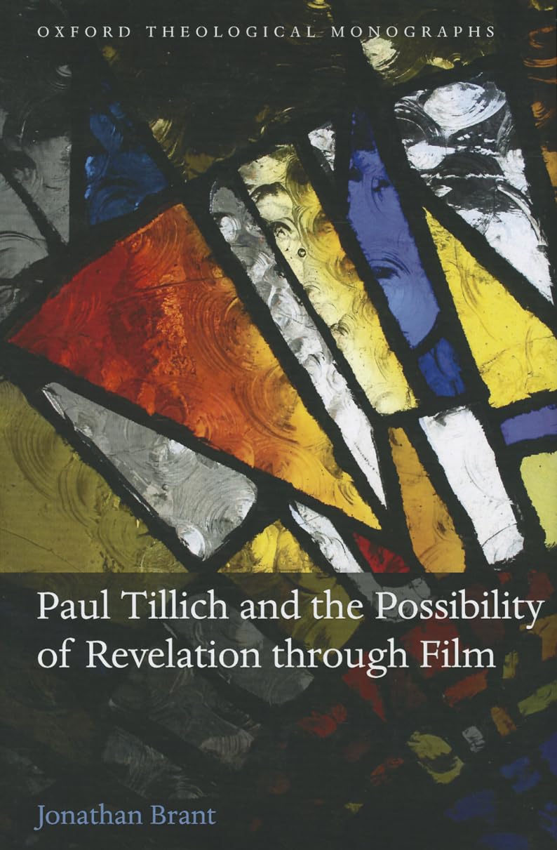 Paul Tillich and the Possibility of Revelation Through Film (Oxford Theological Monographs)