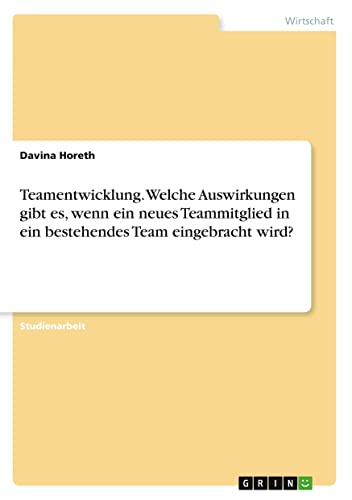 Teamentwicklung. Welche Auswirkungen gibt es, wenn ein neues Teammitglied in ein bestehendes Team eingebracht wird?