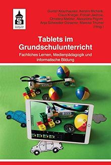 Tablets im Grundschulunterricht: Fachliches Lernen, Medienpädagogik und informatorische Bildung