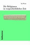 Die Religionen in vorgeschichtlicher Zeit: Bd. 2 (Die Religionen Der Menschheit)