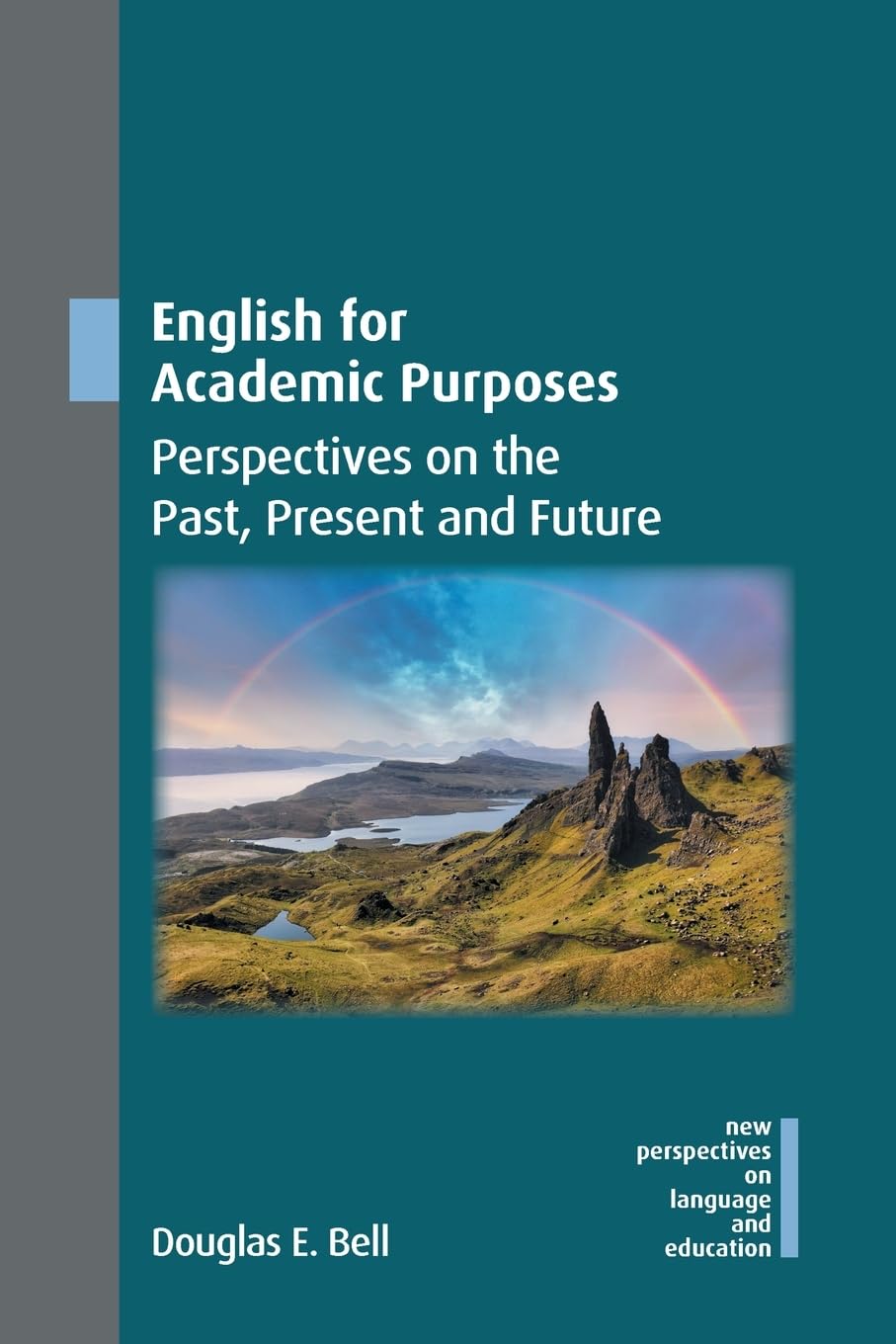 English for Academic Purposes: Perspectives on the Past, Present and Future (New Perspectives on Language and Education, 122)