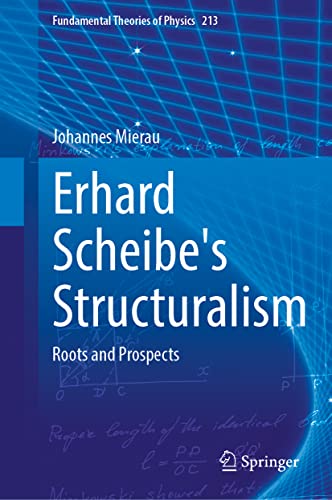 Erhard Scheibe's Structuralism: Roots and Prospects (Fundamental Theories of Physics, 213, Band 213)