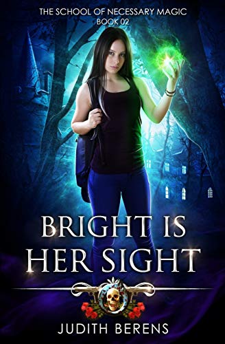 Bright Is Her Sight: An Urban Fantasy Action Adventure (The School Of Necessary Magic, Band 2)