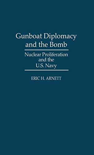 Gunboat Diplomacy and the Bomb: Nuclear Proliferation and the U.S. Navy (Bibliographies and Indexes in)
