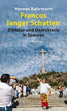 Francos langer Schatten: Diktatur und Demokratie in Spanien