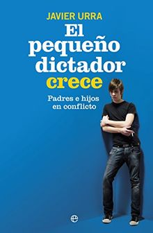 El pequeño dictador crece : padres e hijos en coflicto (Psicología y salud)