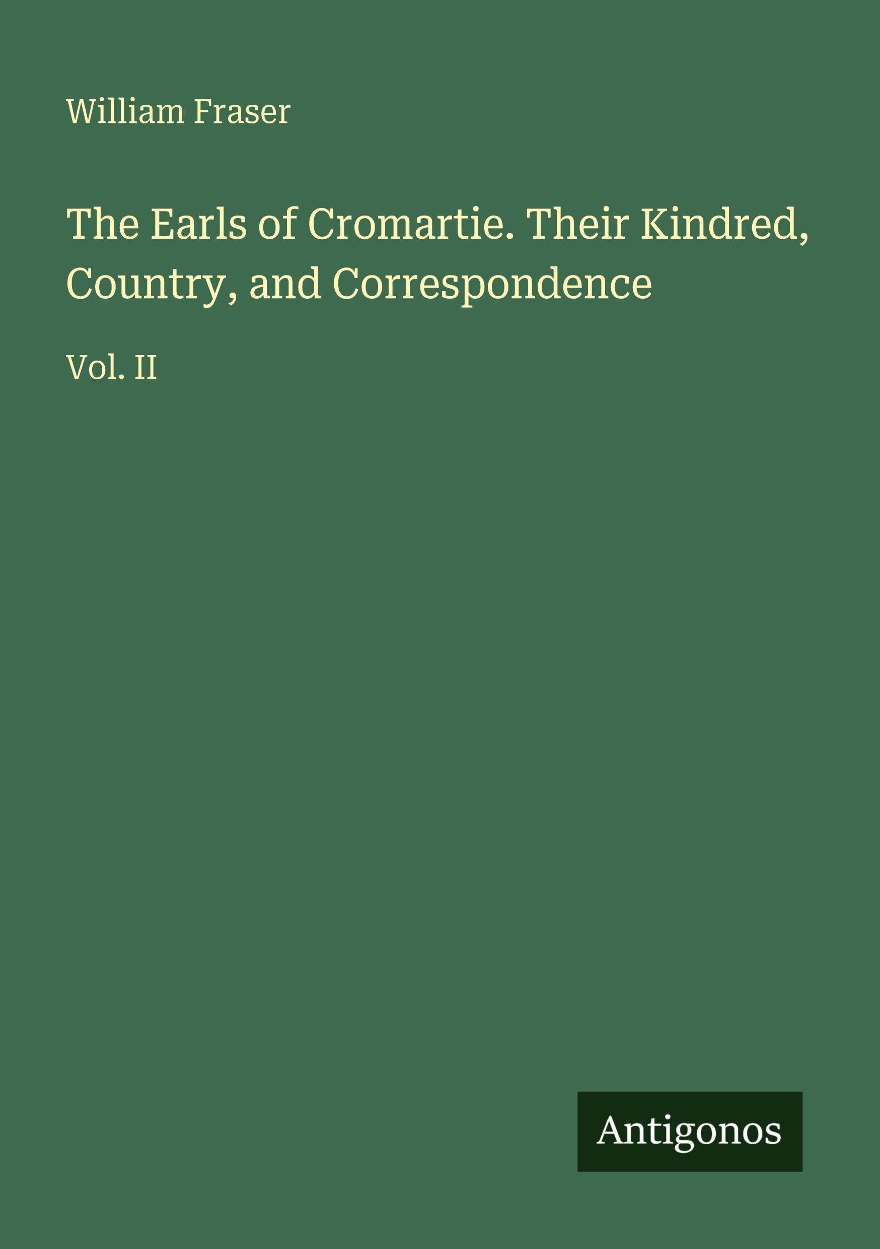 The Earls of Cromartie. Their Kindred, Country, and Correspondence: Vol. II