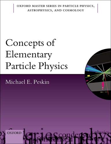Peskin, Michael E Concepts Of Elementary Particle Physics (Oxford Master In Physics, Band 26)