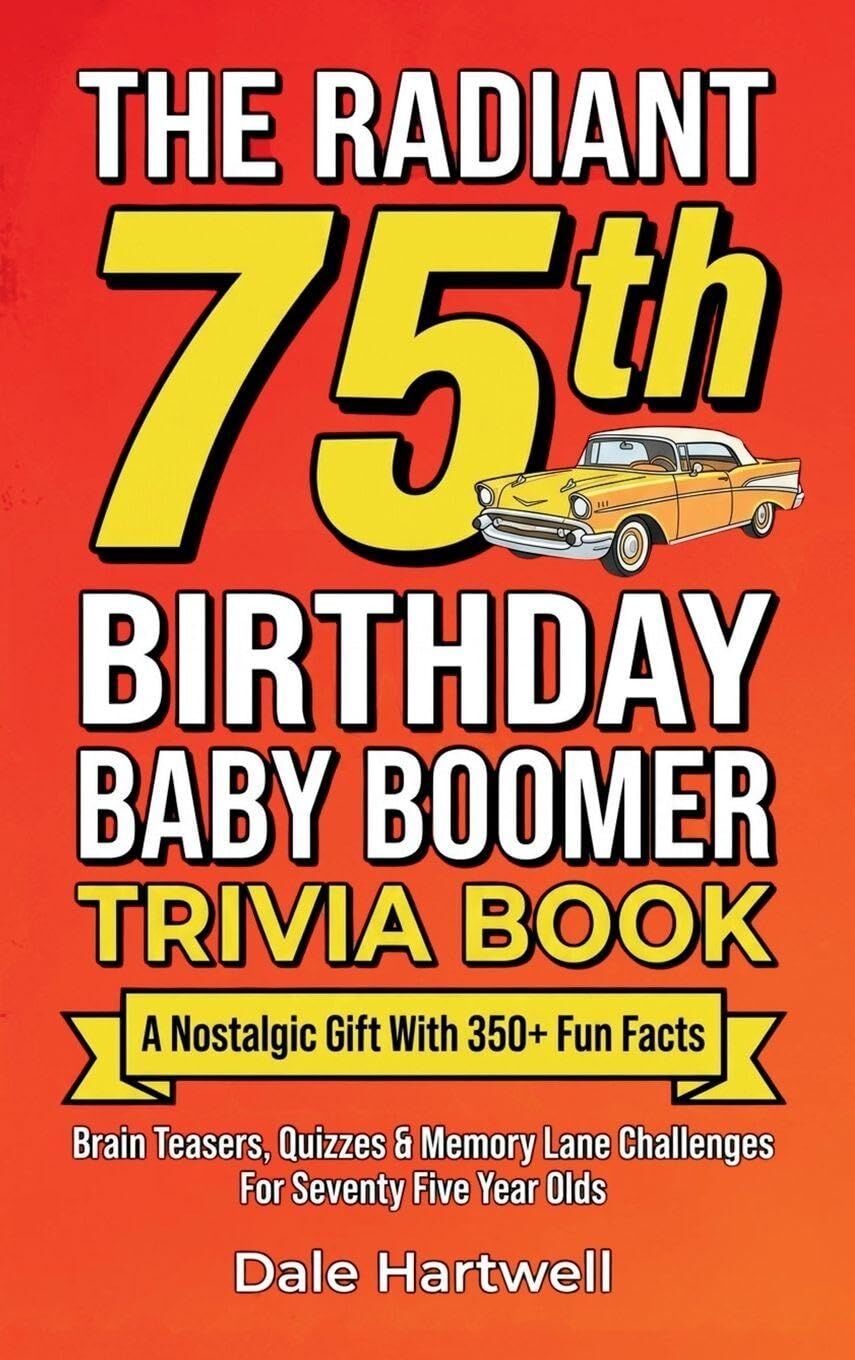 The Radiant 75th Birthday Baby Boomer Trivia Book
