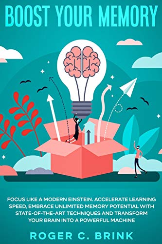 Brink, Roger C Boost Your Memory And Focus Like A Modern Einstein, Accelerate Learning Speed, Embrace Unlimited Memory Potential With State-of-the-Art Techniques