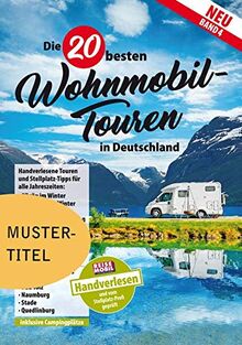 Die 20 besten Wohnmobil-Touren (Band 4): Entdeckerziele in und um Deutschland (Die 20 besten Wohnmobiltouren in Deutschland)