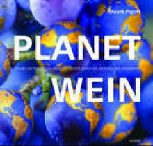 Planet Wein: Traube um Traube: Ein visueller Führer durch die Weinwelt der Gegenwart