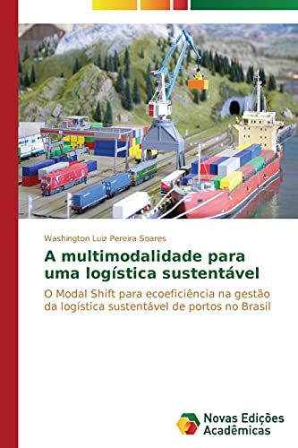 A multimodalidade para uma logística sustentável: O Modal Shift para ecoeficiência na gestão da logística sustentável de portos no Brasil