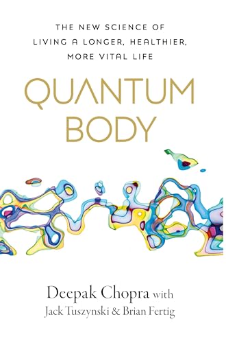 Chopra, Dr Deepak Quantum Body, The New Science Of Living A Longer, Healthier, More Vital Life