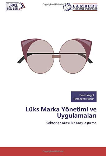 Lüks Marka Yönetimi ve Uygulamaları: Sektörler Arası Bir Karşılaştırma: Sektörler Aras¿ Bir Kar¿¿la¿t¿rma