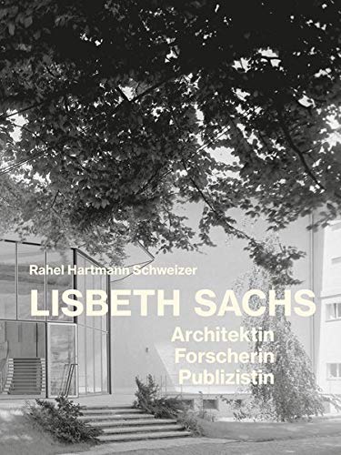 Lisbeth Sachs: Architektin, Forscherin, Publizistin (Dokumente zur modernen Schweizer Architektur)