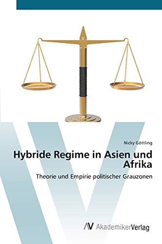 Hybride Regime in Asien und Afrika: Theorie und Empirie politischer Grauzonen