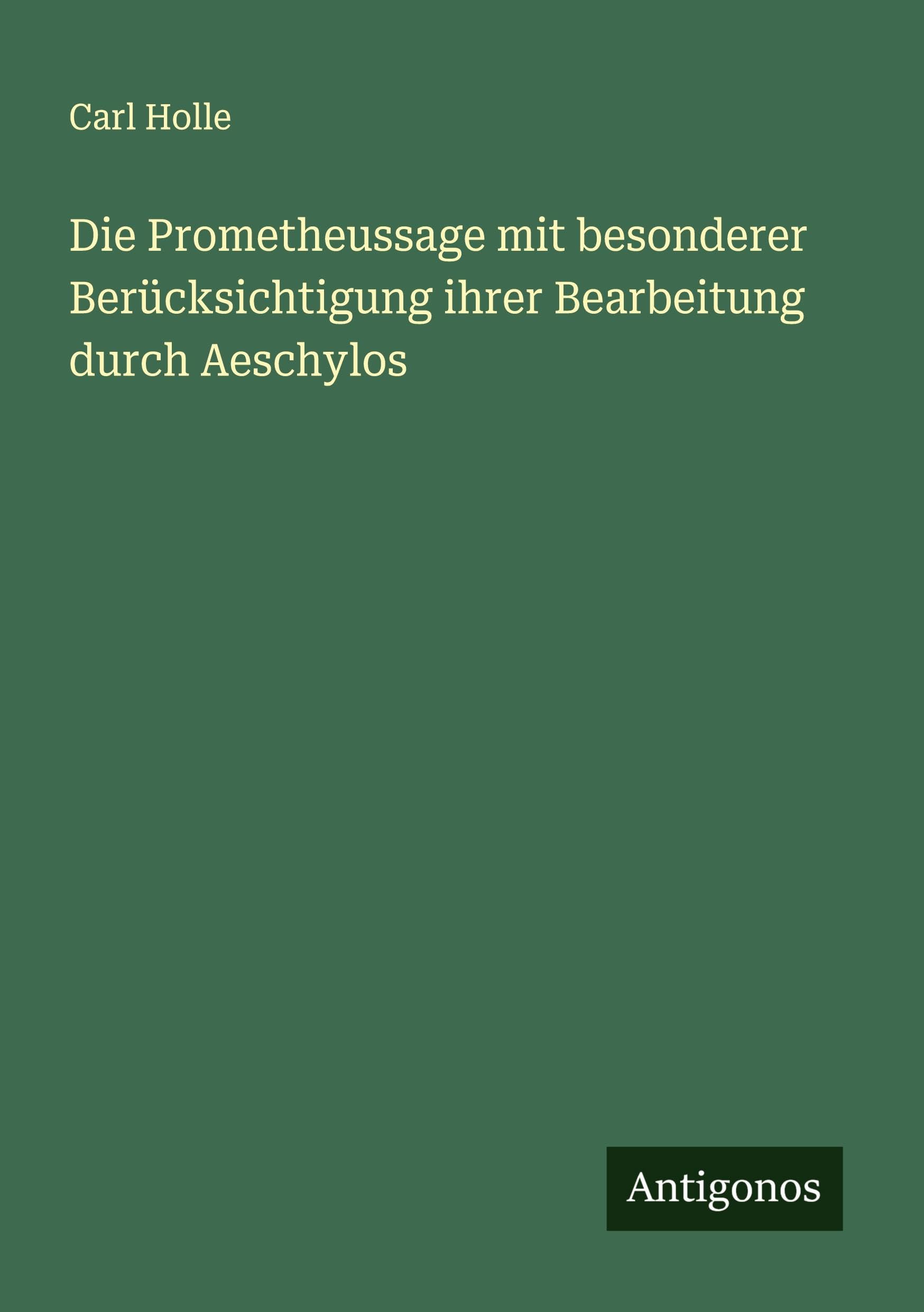 Die Prometheussage mit besonderer Berücksichtigung ihrer Bearbeitung durch Aeschylos