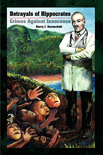Betrayals of Hippocrates: Crimes Against Innocence