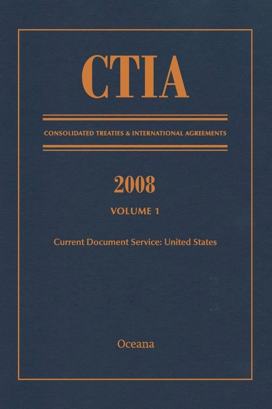 Ctia: Consolidated Treaties & International Agreements 2008: Vol 1: Issued September 2009 (Consolidated Treaties & Int'l Agreements)