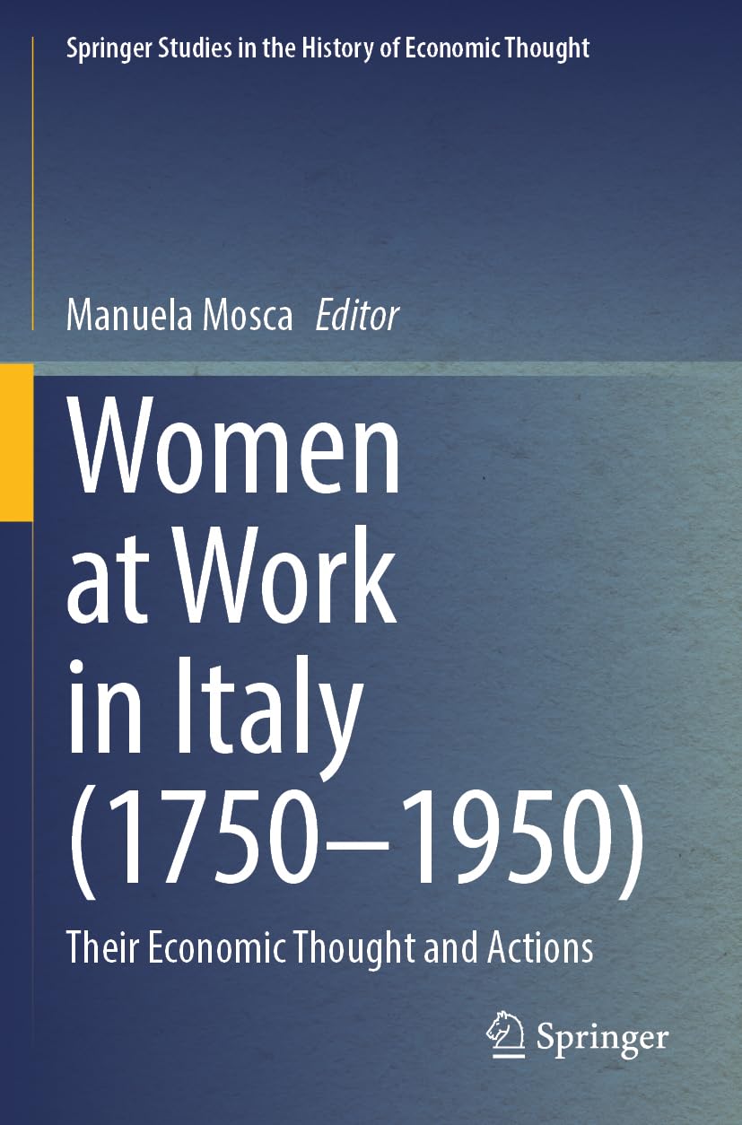 Women at Work in Italy (1750–1950): Their Economic Thought and Actions (Springer Studies in the History of Economic Thought)