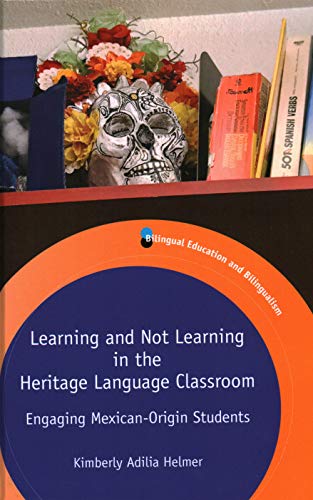 Learning and Not Learning in the Heritage Language Classroom: Engaging Mexican-Origin Students (Bilingual Education & Bilingualism, 121)