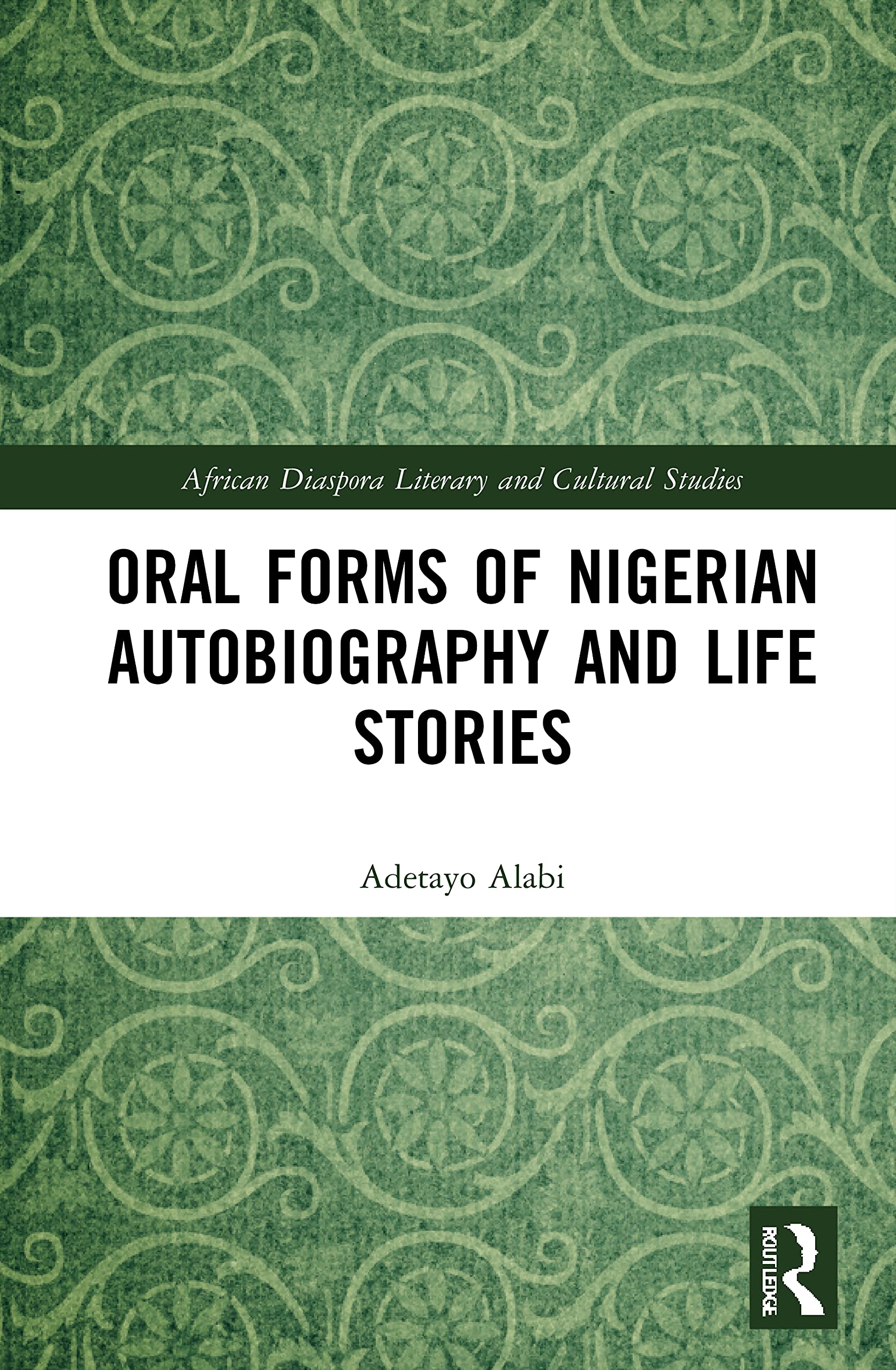 Oral Forms of Nigerian Autobiography and Life Stories (African Diaspora Literary and Cultural Studies)