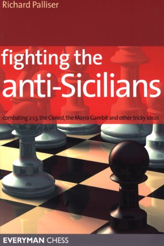 Richard Palliser Fighting The Anti-Sicilians, Combating 2 C3, The Closed, The Morra Gambit And Other Tricky Ideas (Everyman Chess)