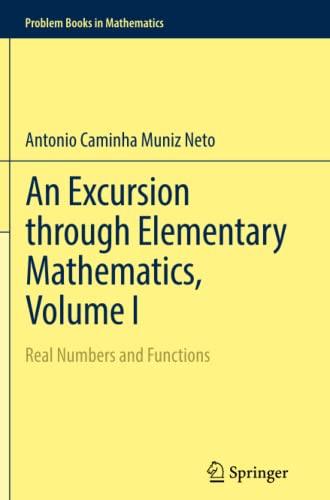 An Excursion through Elementary Mathematics, Volume I: Real Numbers and Functions (Problem Books in Mathematics, Band 1)