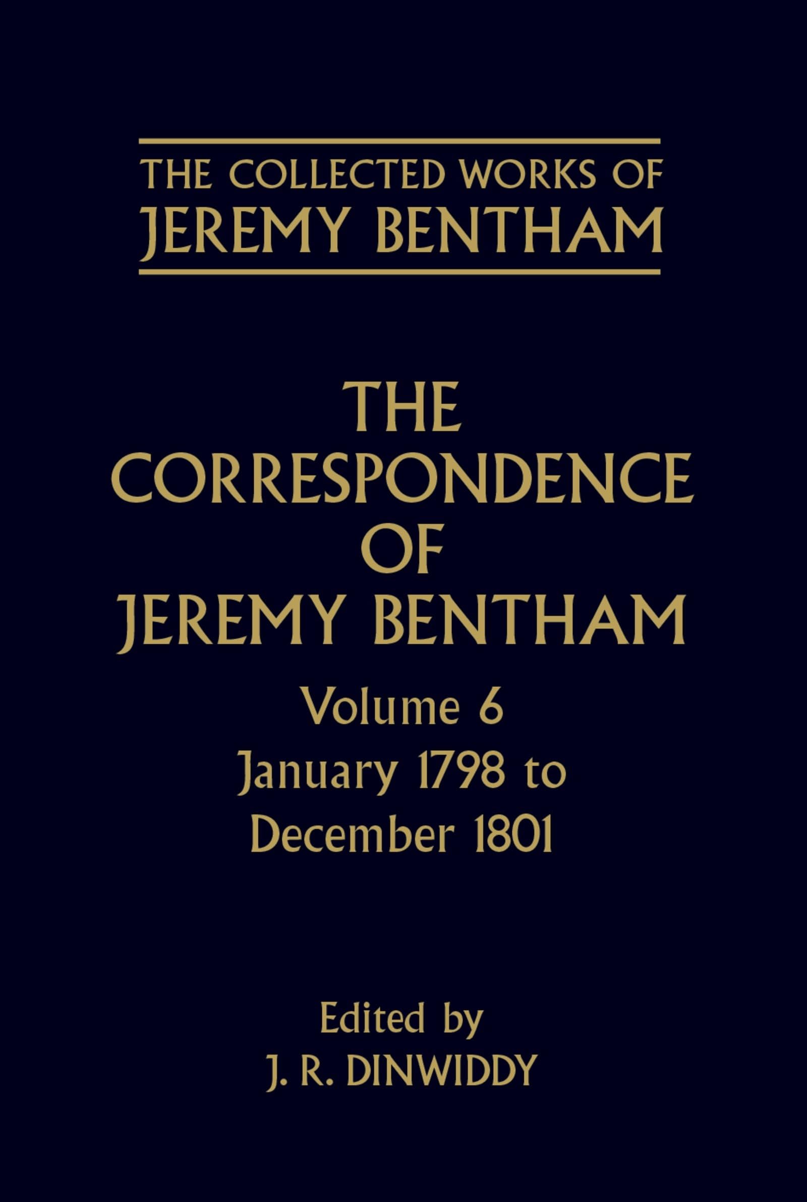 The Correspondence of Jeremy Bentham: Volume 6: January 1798 to December 1801 (Collected Works of Jeremy Bentham, Band 6)