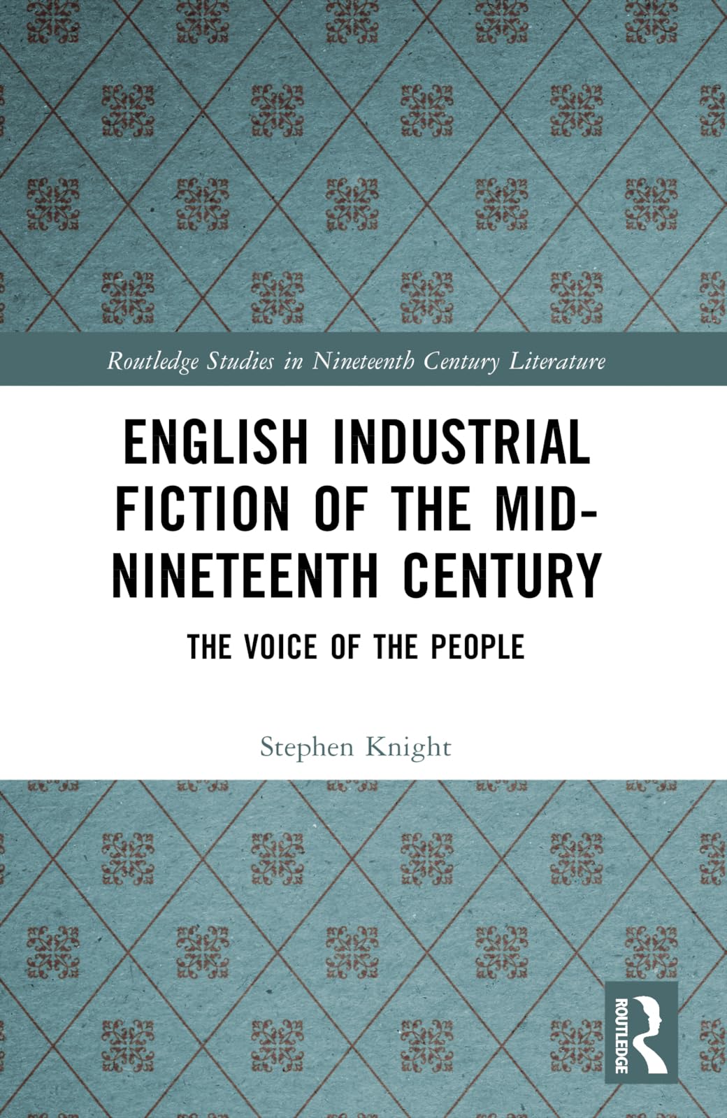 English Industrial Fiction of the Mid-Nineteenth Century: The Voice of the People (Routledge Studies in Nineteenth Century Literature)