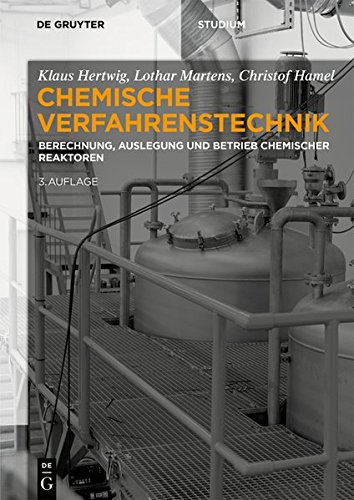 Chemische Verfahrenstechnik: Berechnung, Auslegung und Betrieb chemischer Reaktoren (De Gruyter Studium)