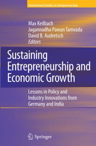 Sustaining Entrepreneurship and Economic Growth: Lessons in Policy and Industry Innovations from Germany and India (International Studies in Entrepreneurship, Band 19)