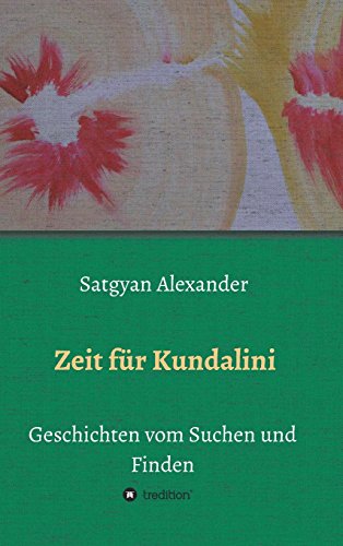 Zeit für Kundalini: Geschichten vom Suchen und Finden