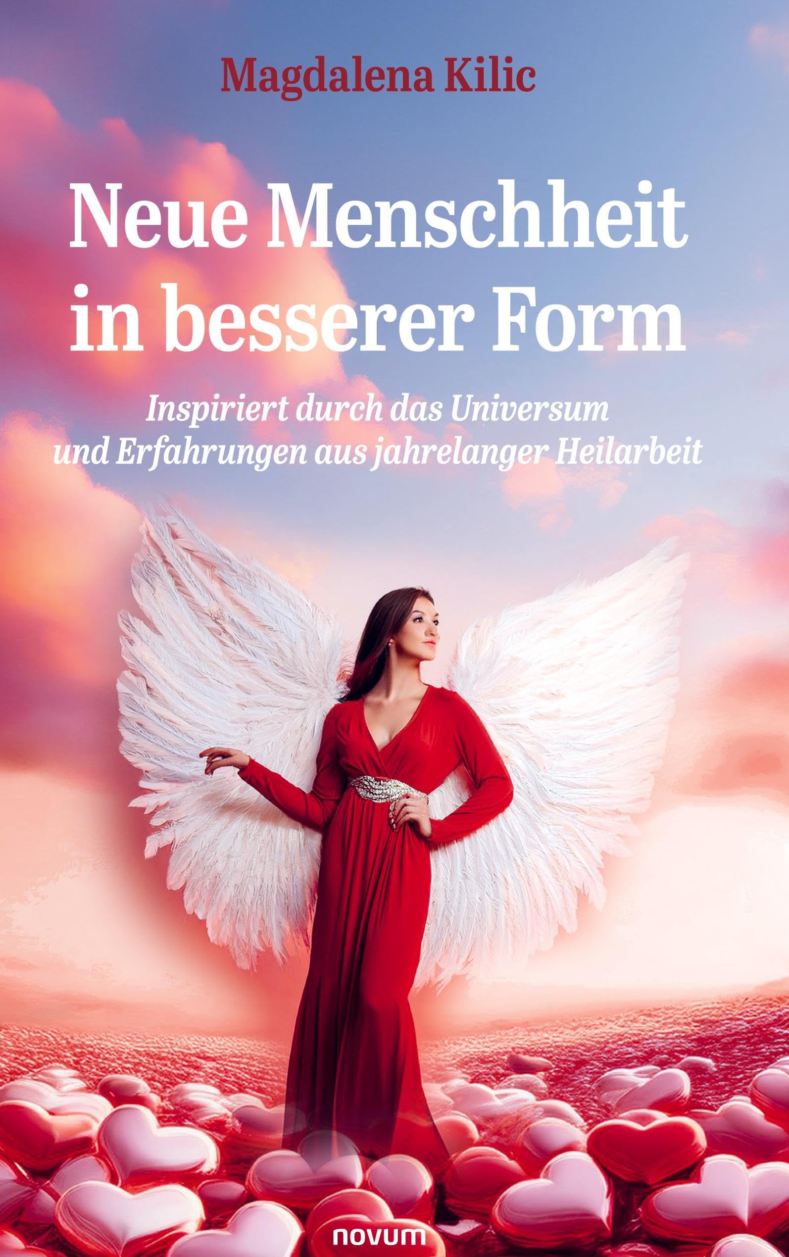 Neue Menschheit in besserer Form: Inspiriert durch das Universum und Erfahrungen aus jahrelanger Heilarbeit