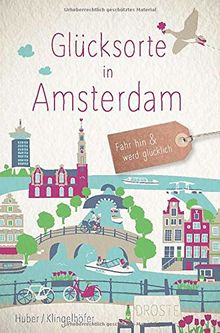 Glücksorte in Amsterdam: Fahr hin und werd glücklich
