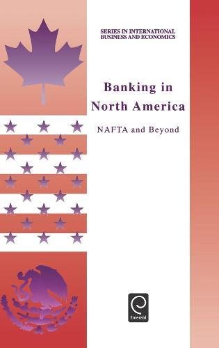 Banking in North America: NAFTA and Beyond (Series in International Business and Economics)
