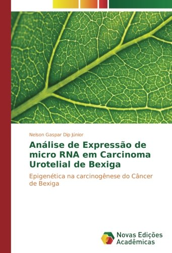 Análise de Expressão de micro RNA em Carcinoma Urotelial de Bexiga: Epigenética na carcinogênese do Câncer de Bexiga
