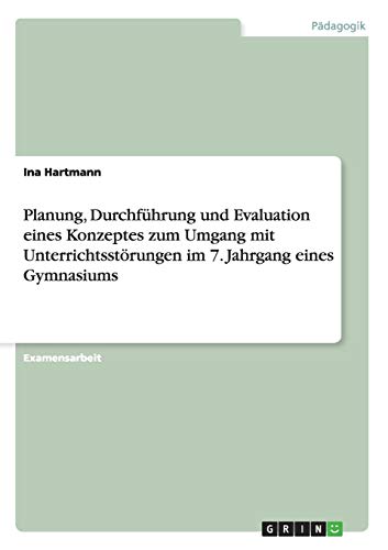 Planung, Durchführung und Evaluation eines Konzeptes zum Umgang mit Unterrichtsstörungen im 7. Jahrgang eines Gymnasiums