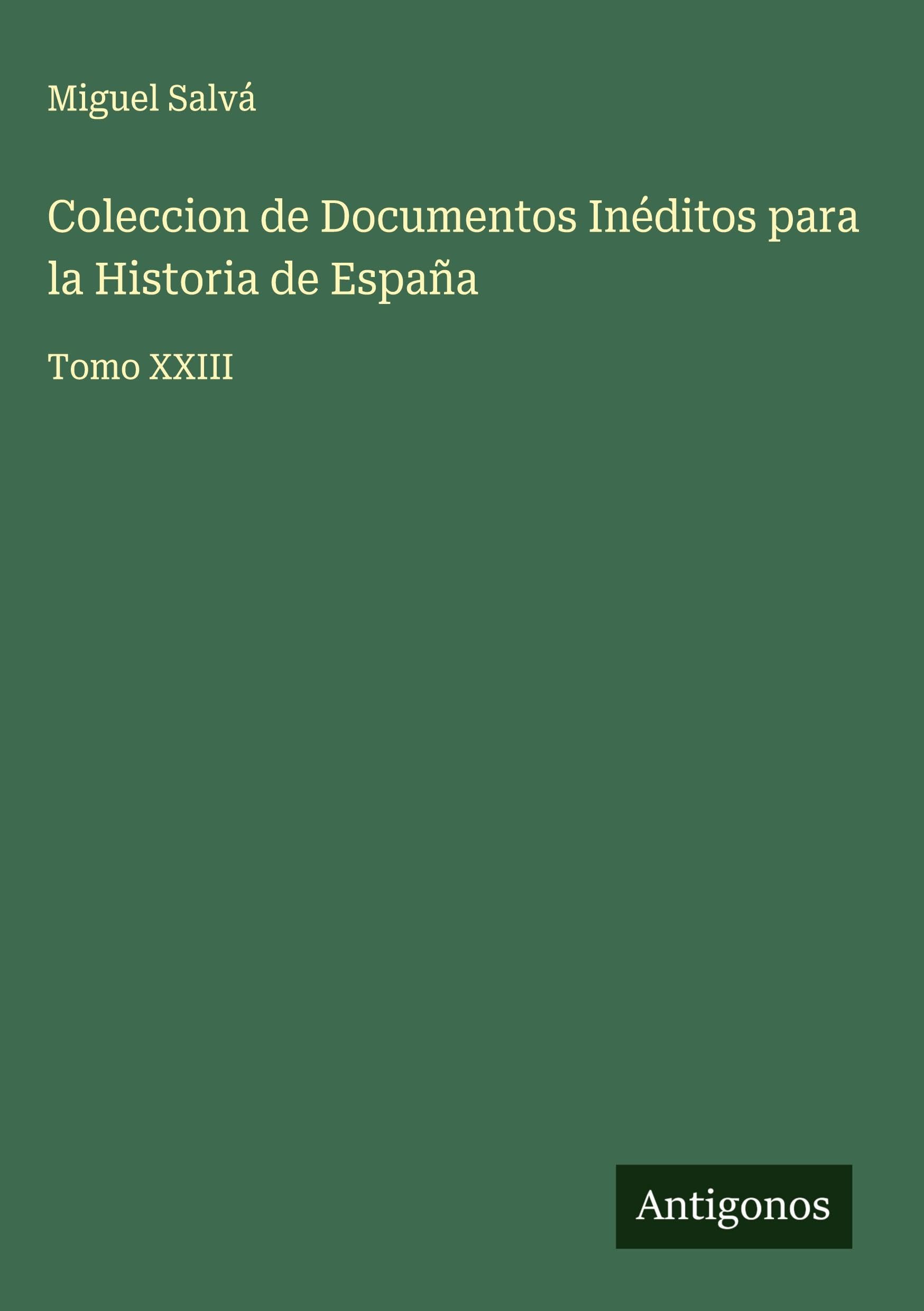 Coleccion de Documentos Inéditos para la Historia de España: Tomo XXIII