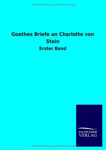 Goethes Briefe an Charlotte von Stein: Erster Band